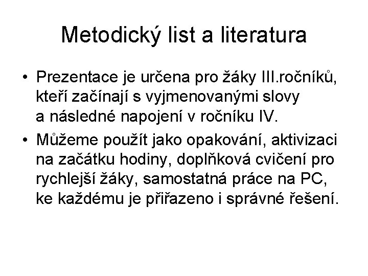 Metodický list a literatura • Prezentace je určena pro žáky III. ročníků, kteří začínají