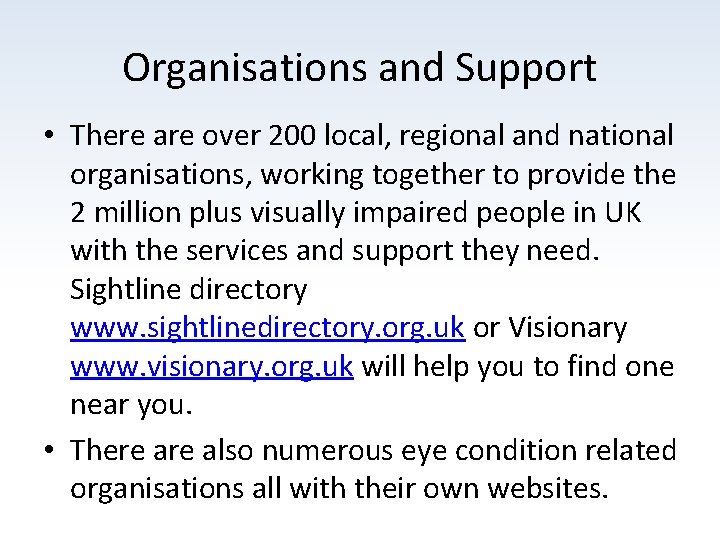 Organisations and Support • There are over 200 local, regional and national organisations, working