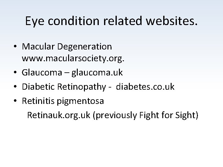 Eye condition related websites. • Macular Degeneration www. macularsociety. org. • Glaucoma – glaucoma.