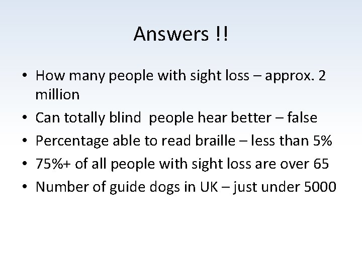 Answers !! • How many people with sight loss – approx. 2 million •