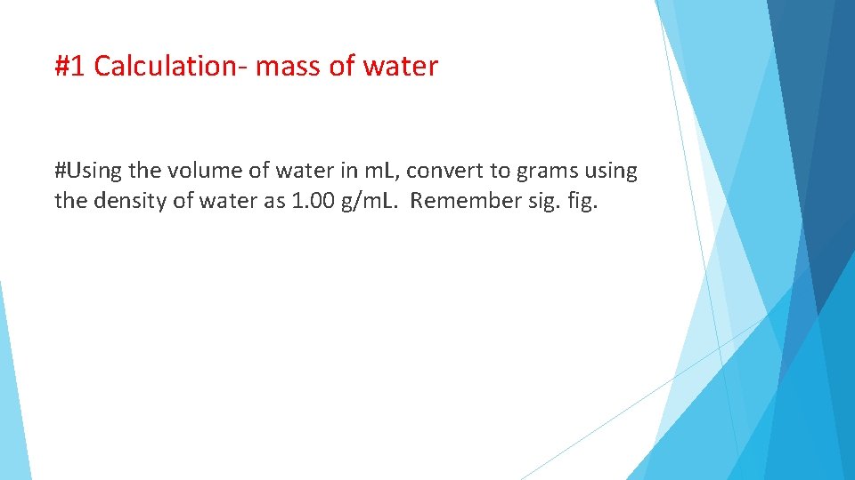 #1 Calculation- mass of water #Using the volume of water in m. L, convert