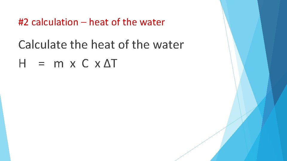 #2 calculation – heat of the water Calculate the heat of the water H