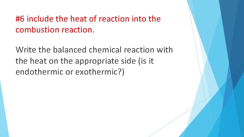 #6 include the heat of reaction into the combustion reaction. Write the balanced chemical