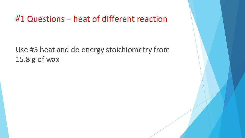 #1 Questions – heat of different reaction Use #5 heat and do energy stoichiometry