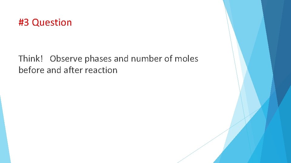 #3 Question Think! Observe phases and number of moles before and after reaction 