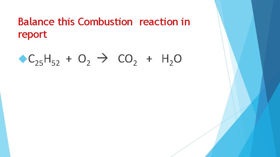Balance this Combustion reaction in report C 25 H 52 + O 2 CO