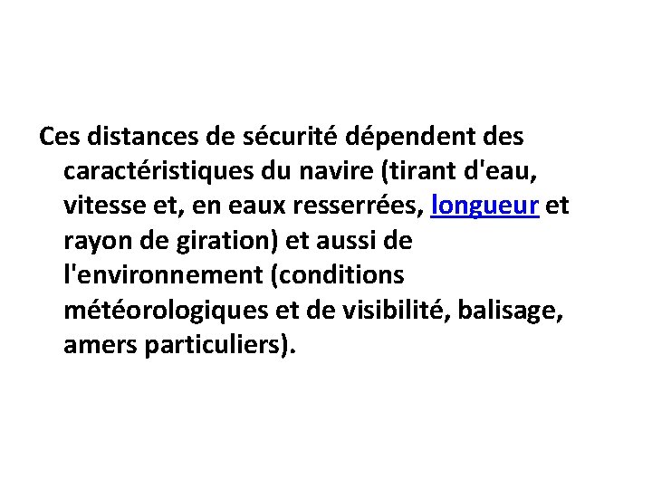 Ces distances de sécurité dépendent des caractéristiques du navire (tirant d'eau, vitesse et, en