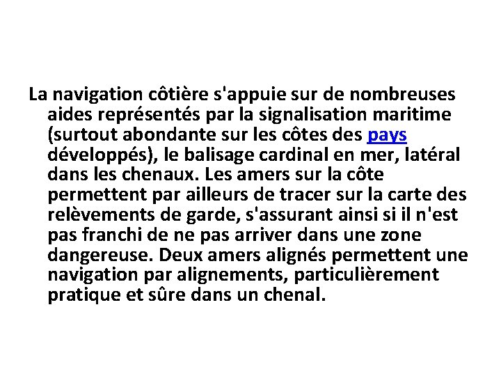 La navigation côtière s'appuie sur de nombreuses aides représentés par la signalisation maritime (surtout