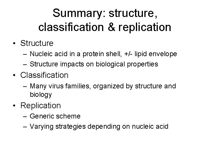 Summary: structure, classification & replication • Structure – Nucleic acid in a protein shell,