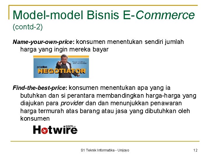Model-model Bisnis E-Commerce (contd-2) Name-your-own-price: konsumen menentukan sendiri jumlah harga yang ingin mereka bayar