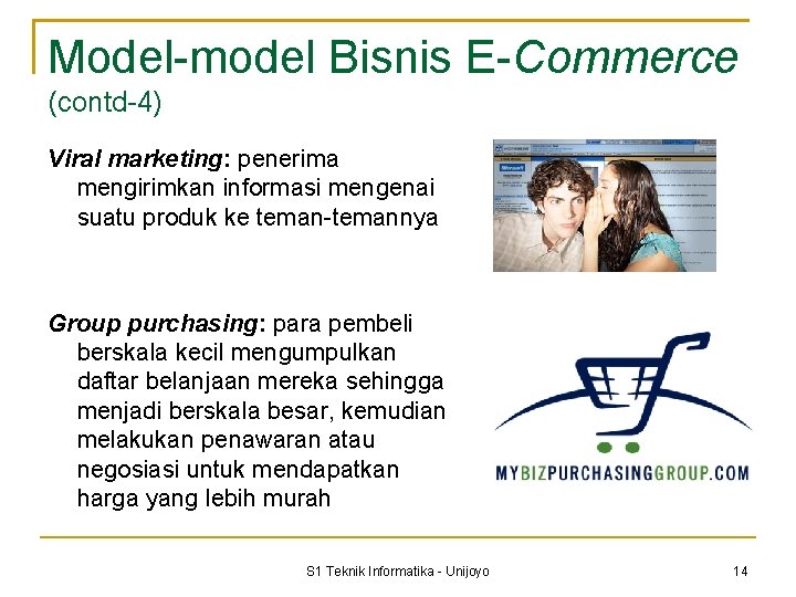 Model-model Bisnis E-Commerce (contd-4) Viral marketing: penerima mengirimkan informasi mengenai suatu produk ke teman-temannya