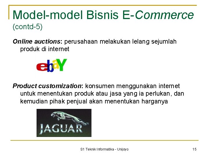Model-model Bisnis E-Commerce (contd-5) Online auctions: perusahaan melakukan lelang sejumlah produk di internet Product