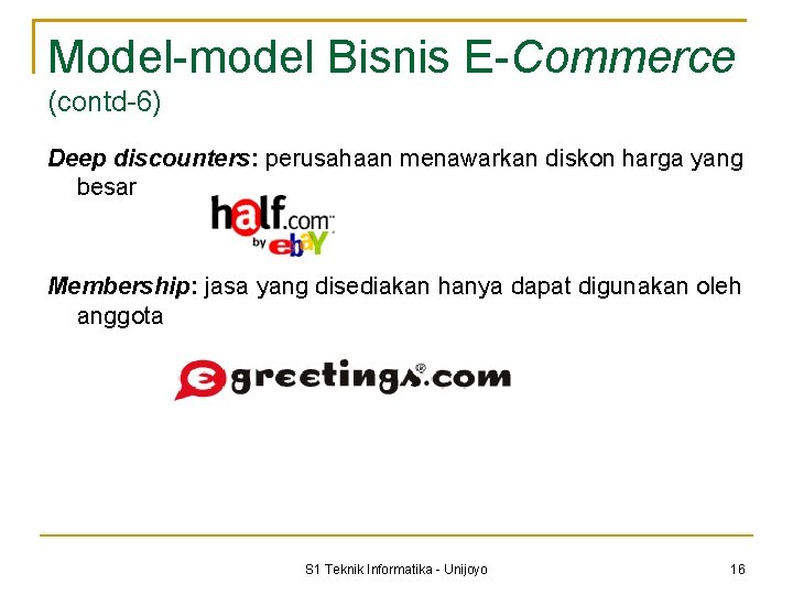 Model-model Bisnis E-Commerce (contd-6) Deep discounters: perusahaan menawarkan diskon harga yang besar Membership: jasa