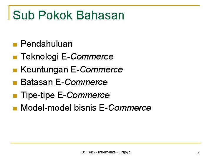 Sub Pokok Bahasan Pendahuluan Teknologi E-Commerce Keuntungan E-Commerce Batasan E-Commerce Tipe-tipe E-Commerce Model-model bisnis