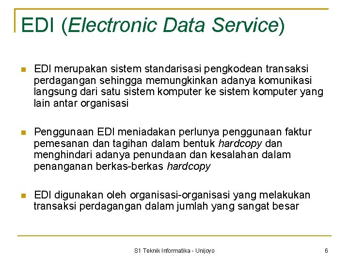 EDI (Electronic Data Service) EDI merupakan sistem standarisasi pengkodean transaksi perdagangan sehingga memungkinkan adanya