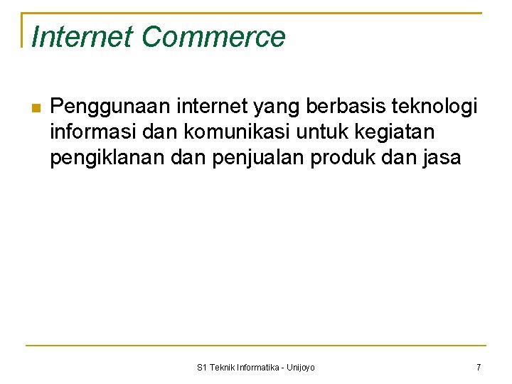 Internet Commerce Penggunaan internet yang berbasis teknologi informasi dan komunikasi untuk kegiatan pengiklanan dan