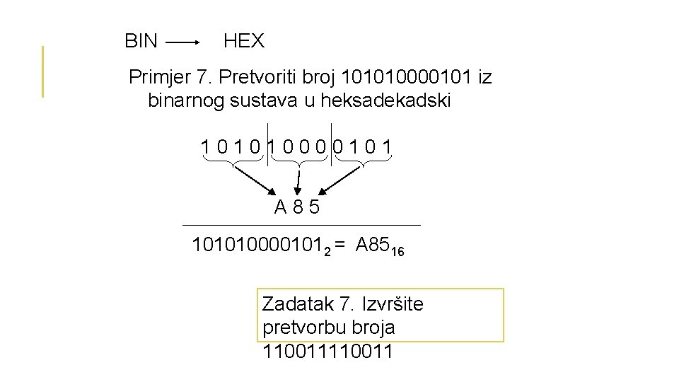 BIN HEX Primjer 7. Pretvoriti broj 101010000101 iz binarnog sustava u heksadekadski 101010000101 A