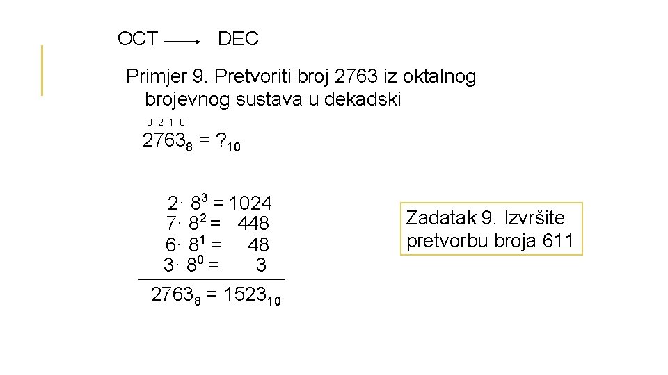 OCT DEC Primjer 9. Pretvoriti broj 2763 iz oktalnog brojevnog sustava u dekadski 3