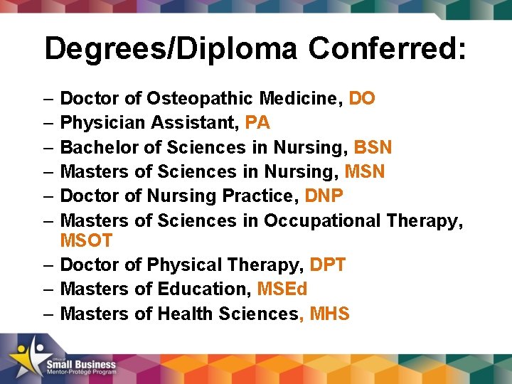 Degrees/Diploma Conferred: – Doctor of Osteopathic Medicine, DO – Physician Assistant, PA – Bachelor
