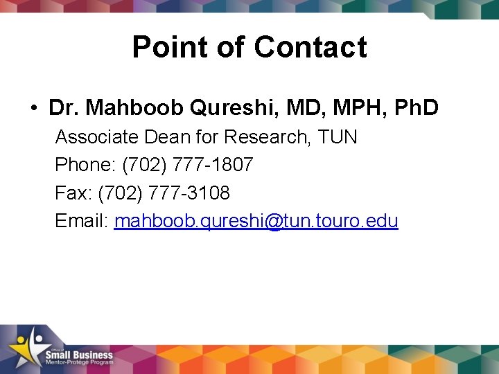 Point of Contact • Dr. Mahboob Qureshi, MD, MPH, Ph. D Associate Dean for