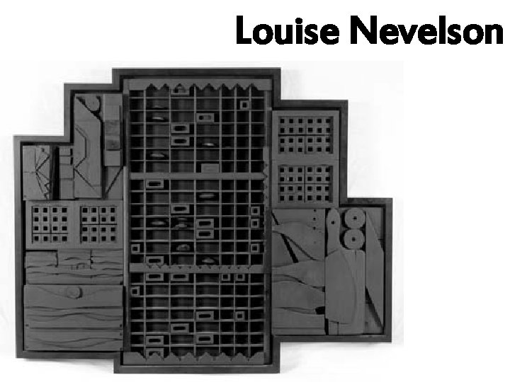 Louise Nevelson 