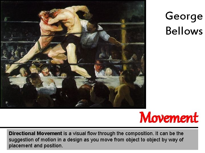 George Bellows Movement Directional Movement is a visual flow through the composition. It can