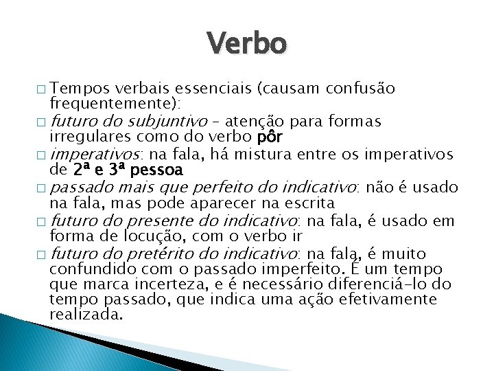 Verbo � Tempos verbais essenciais (causam confusão frequentemente): � futuro do subjuntivo – atenção