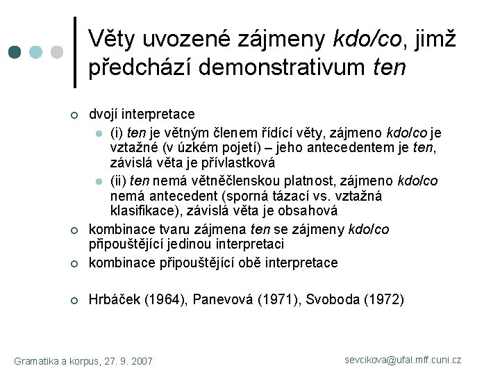 Věty uvozené zájmeny kdo/co, jimž předchází demonstrativum ten ¢ dvojí interpretace l (i) ten