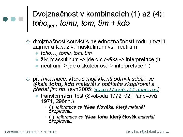 Dvojznačnost v kombinacích (1) až (4): tohogen, tomu, tom, tím + kdo ¢ dvojznačnost