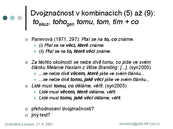 Dvojznačnost v kombinacích (5) až (9): toakuz, tohogen tomu, tom, tím + co ¢