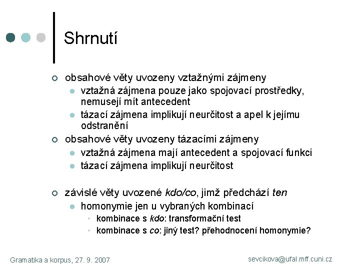 Shrnutí ¢ ¢ ¢ obsahové věty uvozeny vztažnými zájmeny l vztažná zájmena pouze jako