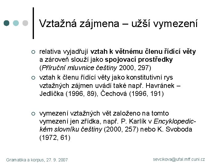 Vztažná zájmena – užší vymezení ¢ ¢ ¢ relativa vyjadřují vztah k větnému členu