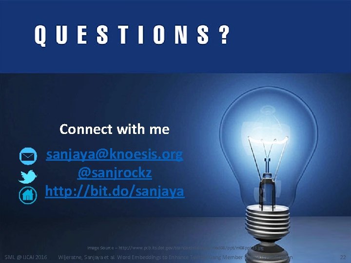 Connect with me sanjaya@knoesis. org @sanjrockz http: //bit. do/sanjaya Image Source – http: //www.