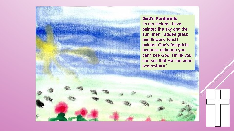 God's Footprints ‘In my picture I have painted the sky and the sun, then