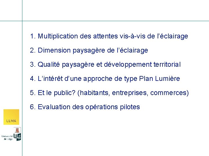 1. Multiplication des attentes vis-à-vis de l’éclairage 2. Dimension paysagère de l’éclairage 3. Qualité