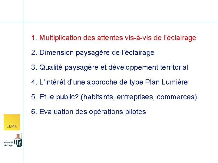 1. Multiplication des attentes vis-à-vis de l’éclairage 2. Dimension paysagère de l’éclairage 3. Qualité