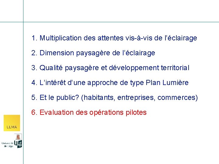 1. Multiplication des attentes vis-à-vis de l’éclairage 2. Dimension paysagère de l’éclairage 3. Qualité