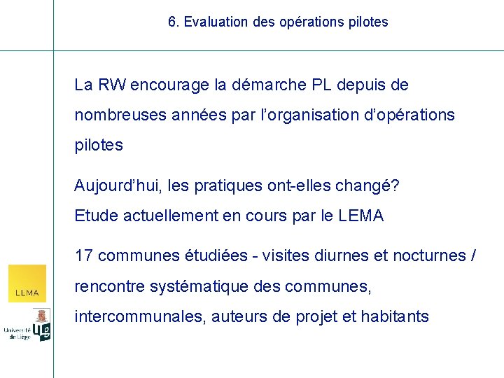 6. Evaluation des opérations pilotes La RW encourage la démarche PL depuis de nombreuses