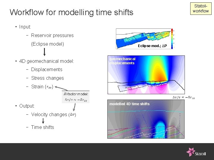 Statoilworkflow Workflow for modelling time shifts • Input: − Reservoir pressures (Eclipse model) •