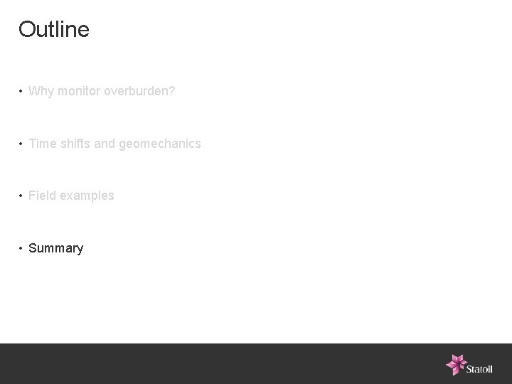 Outline • Why monitor overburden? • Time shifts and geomechanics • Field examples •