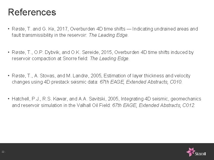 References • Røste, T. and G. Ke, 2017, Overburden 4 D time shifts —