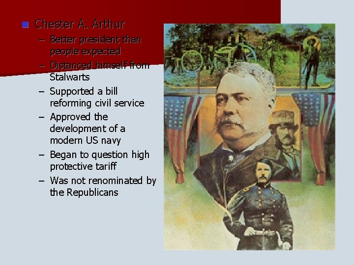 n Chester A. Arthur – Better president than people expected – Distanced himself from