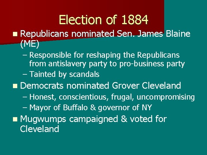 Election of 1884 n Republicans (ME) nominated Sen. James Blaine – Responsible for reshaping