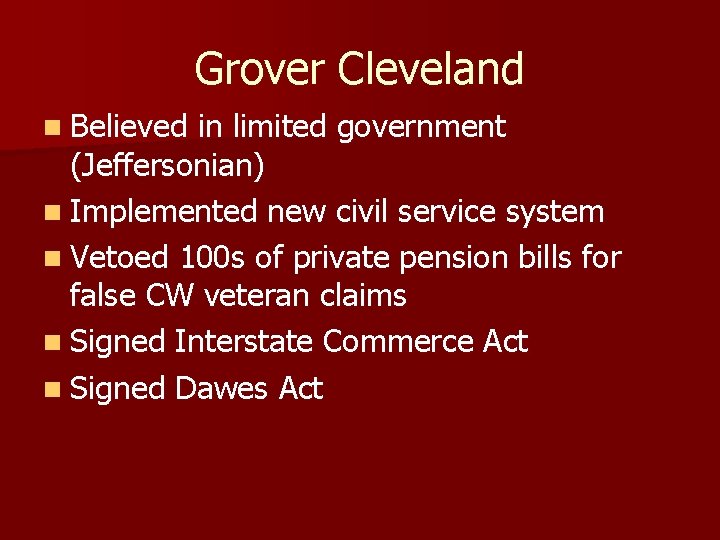 Grover Cleveland n Believed in limited government (Jeffersonian) n Implemented new civil service system