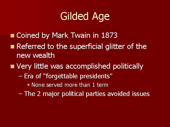 Gilded Age n Coined by Mark Twain in 1873 n Referred to the superficial