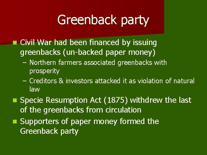 Greenback party n Civil War had been financed by issuing greenbacks (un-backed paper money)