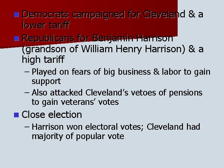 n Democrats campaigned for Cleveland & a lower tariff n Republicans for Benjamin Harrison