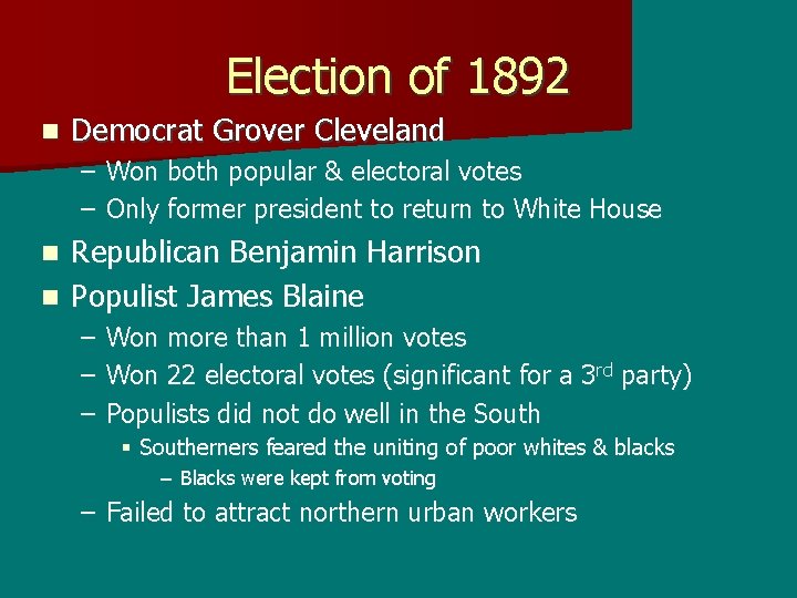 Election of 1892 n Democrat Grover Cleveland – Won both popular & electoral votes