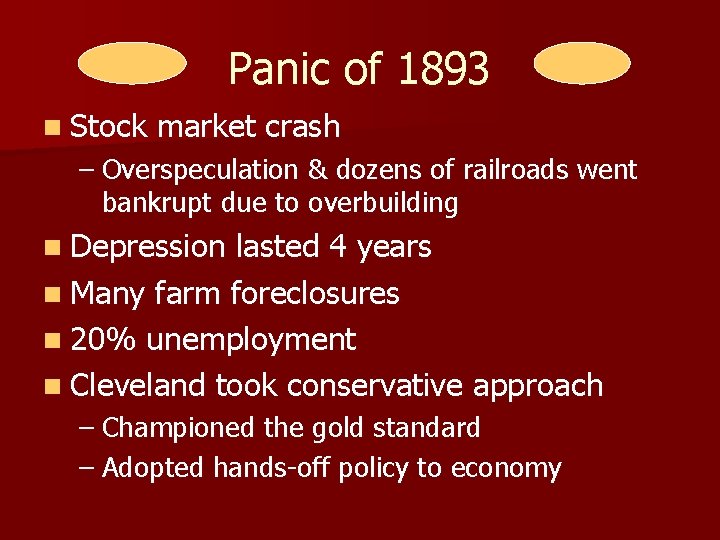 Panic of 1893 n Stock market crash – Overspeculation & dozens of railroads went