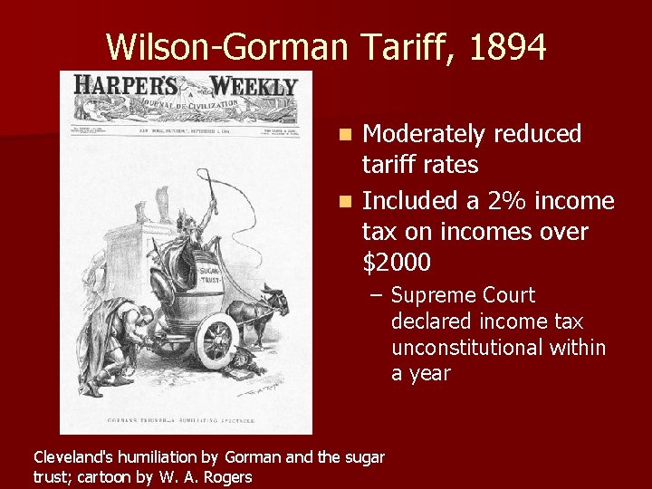 Wilson-Gorman Tariff, 1894 Moderately reduced tariff rates n Included a 2% income tax on